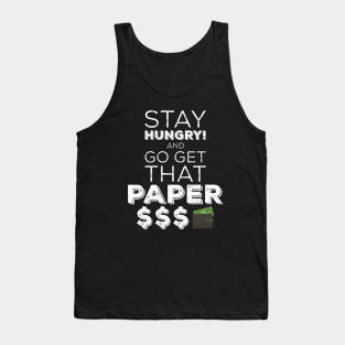 Stay Hungry And Go Get That Paper Tank Top